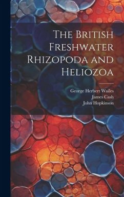 The British Freshwater Rhizopoda and Heliozoa - Hopkinson, John; Cash, James; Wailes, George Herbert