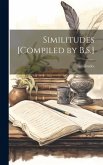 Similitudes [Compiled by B.S.]
