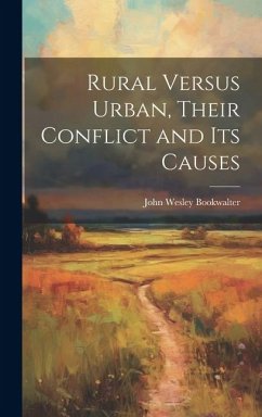 Rural Versus Urban, Their Conflict and its Causes - Bookwalter, John Wesley