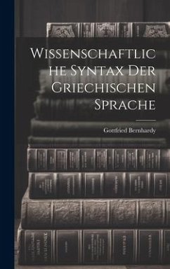 Wissenschaftliche Syntax der Griechischen Sprache - Bernhardy, Gottfried