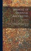 Manual of Oriental Antiquities; Including the Architecture, Sculpture and Industrial Arts of Chaldæa, Assyria, Persia, Syria, Judæa, Phoenicia and Carthage