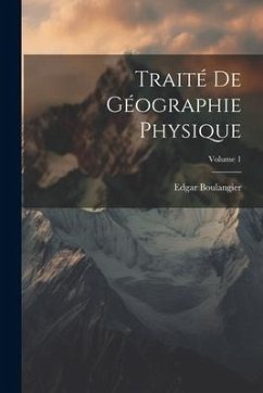 Traité De Géographie Physique; Volume 1 - Boulangier, Edgar