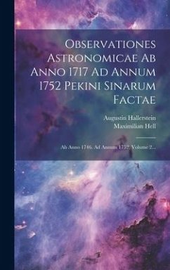 Observationes Astronomicae Ab Anno 1717 Ad Annum 1752 Pekini Sinarum Factae - Hallerstein, Augustin; Hell, Maximilian