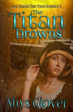 The Titan Drowns (New Atlantis Time Travel Romance, #6) (eBook, ePUB) - Glover, Nhys