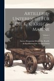 Artillerie-Unterricht Für Die K. K. Kriegs-Marine; Volume 1