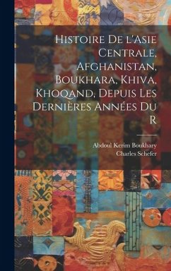 Histoire de l'Asie centrale, Afghanistan, Boukhara, Khiva, Khoqand, depuis les dernières années du r - Boukhary, Abdoul Kerim; Schefer, Charles