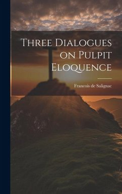 Three Dialogues on Pulpit Eloquence - Salignac, Francois de