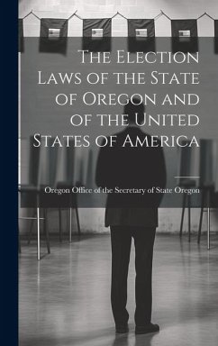 The Election Laws of the State of Oregon and of the United States of America - Oregon Office of the Secretary of Sta