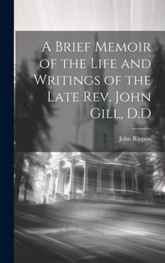 A Brief Memoir of the Life and Writings of the Late Rev. John Gill, D.D - Rippon, John