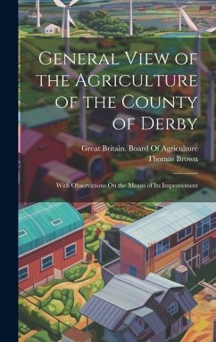 General View of the Agriculture of the County of Derby - Brown, Thomas