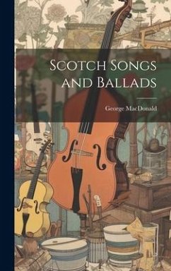 Scotch Songs and Ballads - Macdonald, George