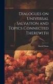 Dialogues on Universal Salvation and Topics Connected Therewith
