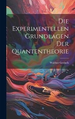 Die Experimentellen Grundlagen Der Quantentheorie - Gerlach, Walther