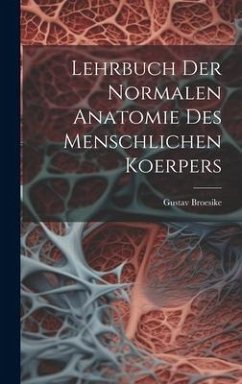 Lehrbuch Der Normalen Anatomie Des Menschlichen Koerpers - Broesike, Gustav