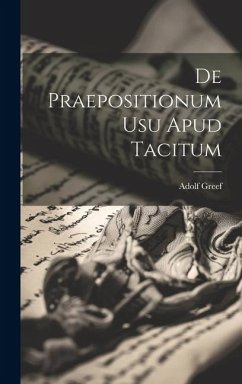 De Praepositionum usu Apud Tacitum - Greef, Adolf