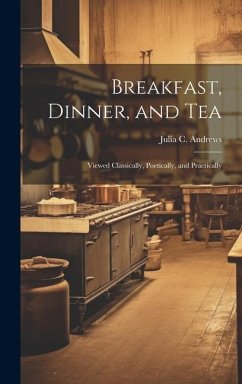 Breakfast, Dinner, and Tea - Andrews, Julia C