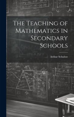 The Teaching of Mathematics in Secondary Schools - Schultze, Arthur