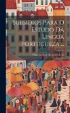 Subsidios Para O Estudo Da Lingua Portugueza ...