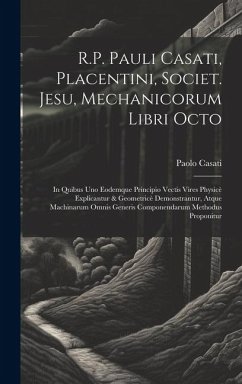 R.P. Pauli Casati, Placentini, Societ. Jesu, Mechanicorum Libri Octo - Casati, Paolo