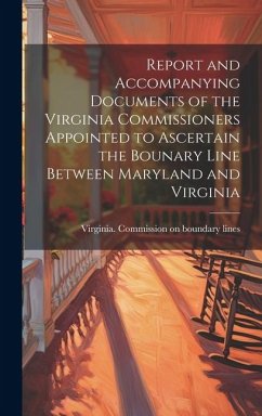 Report and Accompanying Documents of the Virginia Commissioners Appointed to Ascertain the Bounary Line Between Maryland and Virginia