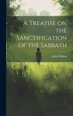 A Treatise on the Sanctification of the Sabbath - Willison, John