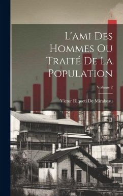 L'ami Des Hommes Ou Traité De La Population; Volume 2 - De Mirabeau, Victor Riqueti