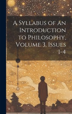 A Syllabus of an Introduction to Philosophy, Volume 3, issues 1-4 - Anonymous