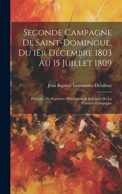 Seconde Campagne De Saint-Domingue, Du 1Er Décembre 1803 Au 15 Juillet 1809 - Lemonnier-Delafosse, Jean Baptiste