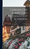 Chronik der Haupt- und Residenzstadt Schwerin. Chronik der Haupt- und Residenzstadt Schwerin.