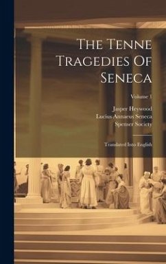 The Tenne Tragedies Of Seneca - Seneca, Lucius Annaeus; Heywood, Jasper; Society, Spenser