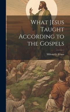 What Jesus Taught According to the Gospels - Evans, Milton G