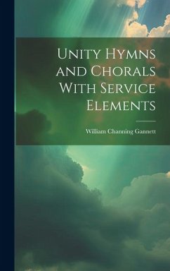 Unity Hymns and Chorals With Service Elements - Gannett, William Channing