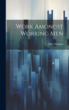 Work Amongst Working Men - Hopkins, Ellice