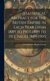 Statistical Abstract for the British Empire in Each Year From 1889 to 1903-1899 to 1913, Issues 1889-1905