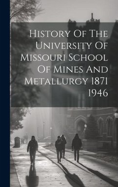 History Of The University Of Missouri School Of Mines And Metallurgy 1871 1946 - Anonymous