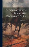Old Nineteenth Tennessee Regiment, C. S. A Old Nineteenth Tennessee Regiment, C. S. A