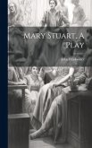 Mary Stuart, A Play