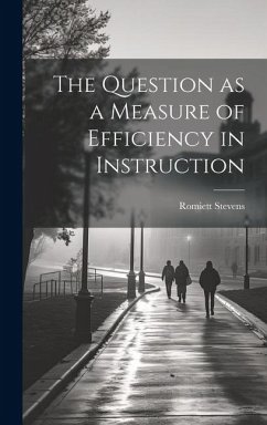 The Question as a Measure of Efficiency in Instruction - Stevens, Romiett