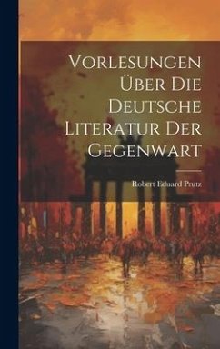 Vorlesungen Über Die Deutsche Literatur Der Gegenwart - Prutz, Robert Eduard