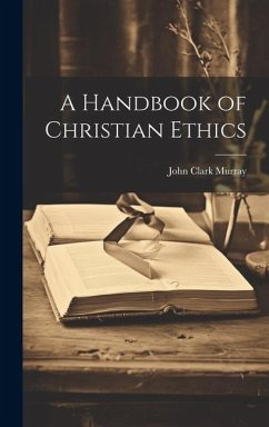 A Handbook of Christian Ethics - Murray, John Clark