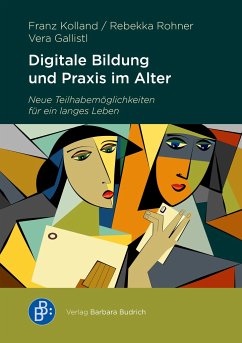 Digitale Bildung und digitale Praxis im Alter - Kolland, Franz;Rohner, Rebekka;Gallistl, Vera