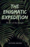 The Enigmatic Expedition: Heart of The Jungle (eBook, ePUB) The Enigmatic Expedition: Heart of The Jungle (eBook, ePUB)