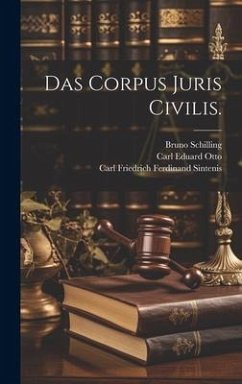 Das Corpus Juris Civilis. - Otto, Carl Eduard; Schilling, Bruno