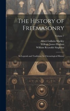 The History of Freemasonry - Mackey, Albert Gallatin; Hughan, William James; Singleton, William Reynolds