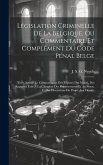 Législation Criminelle De La Belgique, Ou Commentaire Et Complément Du Code Pénal Belge