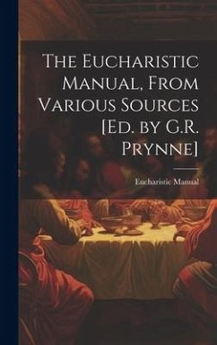 The Eucharistic Manual, From Various Sources [Ed. by G.R. Prynne] - Manual, Eucharistic