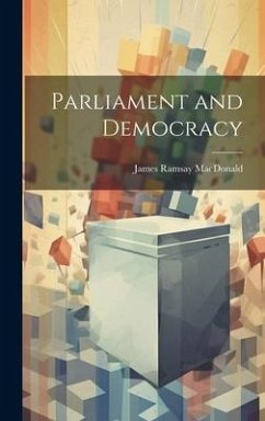 Parliament and Democracy - Macdonald, James Ramsay