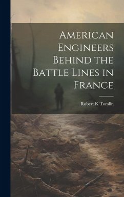 American Engineers Behind the Battle Lines in France - Tomlin, Robert K
