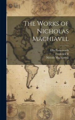 The Works of Nicholas Machiavel - Machiavelli, Niccolò; Farneworth, Ellis