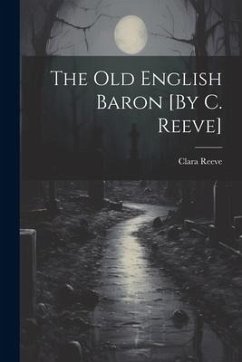 The Old English Baron [By C. Reeve] - Reeve, Clara